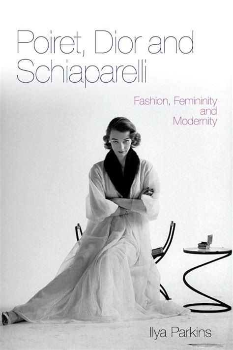 poiret dior and schiaparelli fashion femininity and modernity|Poiret, Dior and Schiaparelli by Ilya Parkins on Apple Books.